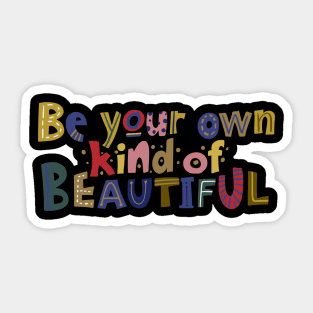 Be your own kind of beautiful Sticker